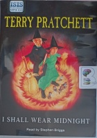 I Shall Wear Midnight written by Terry Pratchett performed by Stephen Briggs on MP3 CD (Unabridged)